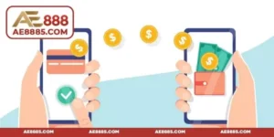 Nạp tiền AE888 - Hướng dẫn 3 phương thức gửi vốn nhanh